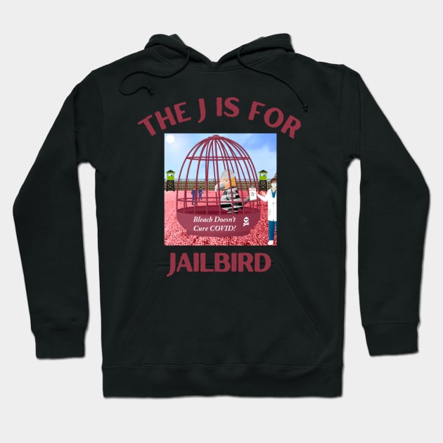 Donald J Trump Jailbird Bleach Is Not the Cure Hoodie by Funny Bone